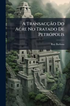 A Transacção Do Acre No Tratado De Petrópolis