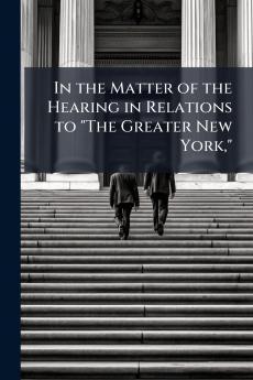 In the Matter of the Hearing in Relations to The Greater New York