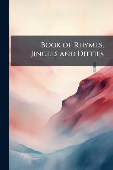Book of Rhymes Jingles and Ditties