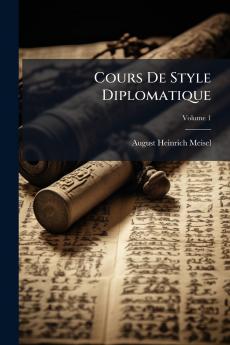 Cours De Style Diplomatique; Volume 1