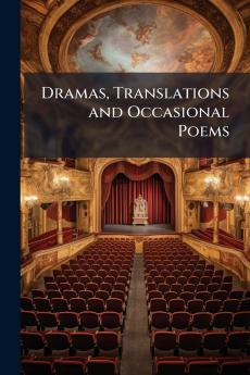 Dramas Translations and Occasional Poems