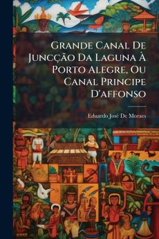 Grande Canal De Juncção Da Laguna À Porto Alegre Ou Canal Principe D'affonso