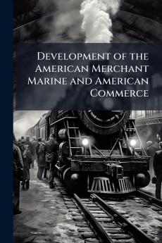 Development of the American Merchant Marine and American Commerce
