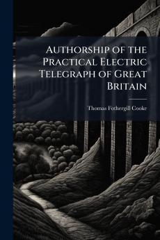 Authorship of the Practical Electric Telegraph of Great Britain