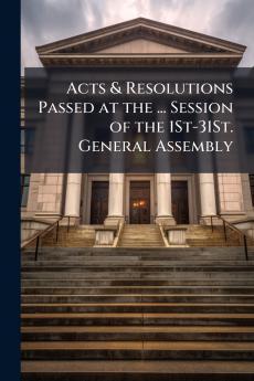 Acts & Resolutions Passed at the ... Session of the 1St-31St. General Assembly