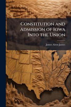 Constitution and Admission of Iowa Into the Union