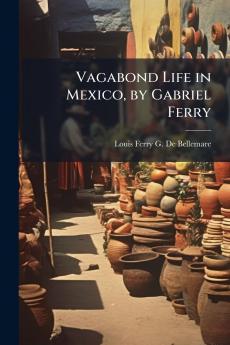 Vagabond Life in Mexico by Gabriel Ferry