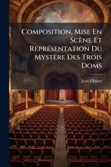 Composition Mise En Scène Et Représentation Du Mystère Des Trois Doms