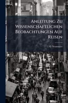 Anleitung Zu Wissenschaftlichen Beobachtungen Auf Reisen