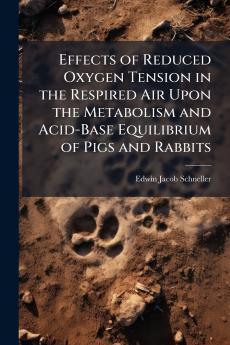 Effects of Reduced Oxygen Tension in the Respired Air Upon the Metabolism and Acid-Base Equilibrium of Pigs and Rabbits