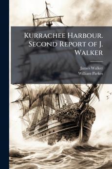 Kurrachee Harbour. Second Report of J. Walker