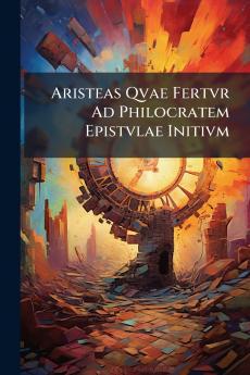 Aristeas Qvae Fertvr Ad Philocratem Epistvlae Initivm