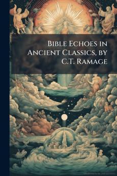 Bible Echoes in Ancient Classics by C.T. Ramage