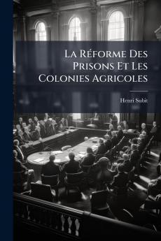 La Réforme Des Prisons Et Les Colonies Agricoles