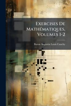 Exercises De Mathématiques Volumes 1-2