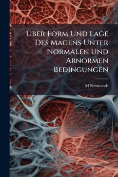 Über Form Und Lage Des Magens Unter Normalen Und Abnormen Bedingungen