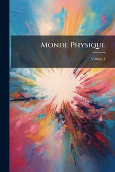 Monde Physique; Volume 4