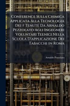 Conference Sulla Chimica Applicata Alla Tecnologia Dei # Tenute Da Arnaldo Pezzolato Agli Ingegneri Voluntari Teenici Nella Scuola D'applicazione Dei Tabacchi in Roma