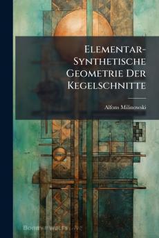 Elementar-Synthetische Geometrie Der Kegelschnitte