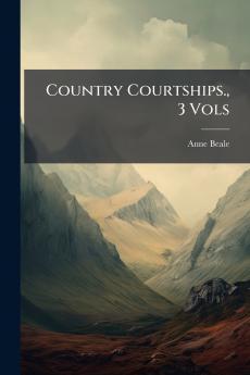 Country Courtships. 3 Vols