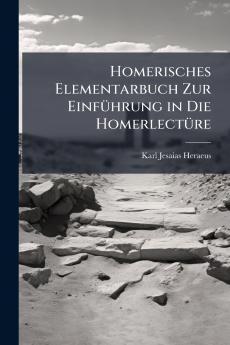 Homerisches Elementarbuch Zur Einführung in Die Homerlectüre