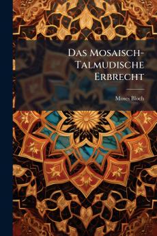 Das Mosaisch-Talmudische Erbrecht
