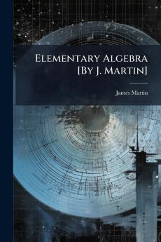Elementary Algebra [By J. Martin]
