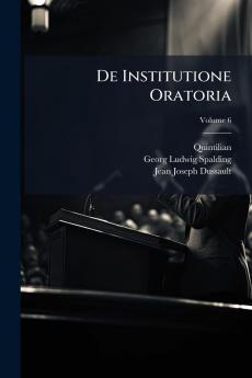 De Institutione Oratoria; Volume 6