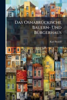 Das Osnabrückische Bauern- Und Bürgerhaus