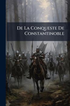 De La Conqueste De Constantinoble