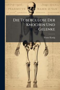 Die Tuberculose Der Knochen Und Gelenke