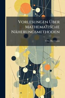 Vorlesungen Über Mathematische Näherungsmethoden