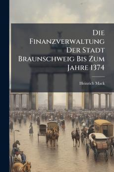 Die Finanzverwaltung Der Stadt Braunschweig Bis Zum Jahre 1374