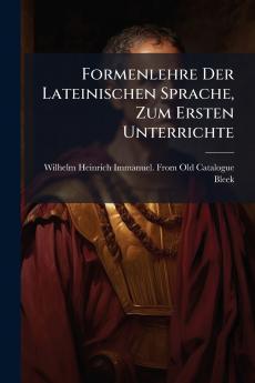 Formenlehre Der Lateinischen Sprache Zum Ersten Unterrichte
