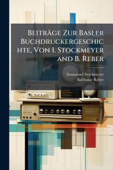 Beiträge Zur Basler Buchdruckergeschichte Von I. Stockmeyer and B. Reber