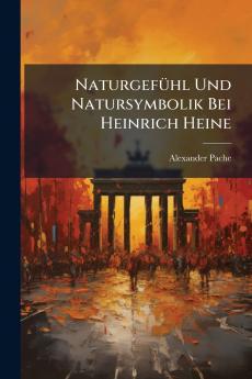 Naturgefühl Und Natursymbolik Bei Heinrich Heine