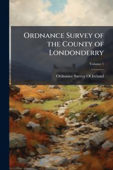 Ordnance Survey of the County of Londonderry; Volume 1