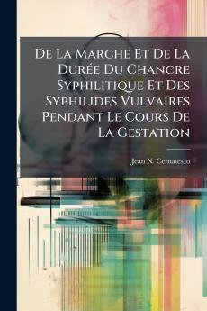 De La Marche Et De La Durée Du Chancre Syphilitique Et Des Syphilides Vulvaires Pendant Le Cours De La Gestation