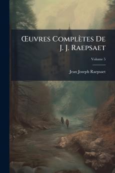 Œuvres Complètes De J. J. Raepsaet; Volume 5