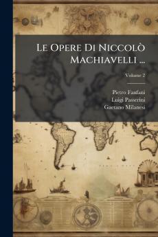 Le Opere Di Niccolò Machiavelli ...; Volume 2