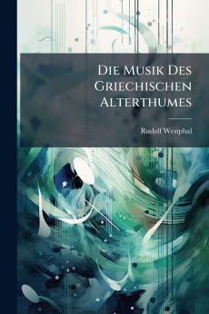 Die Musik Des Griechischen Alterthumes