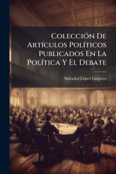 Colección De Artículos Políticos Publicados En La Política Y El Debate