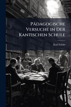 Pädagogische Versuche in Der Kantischen Schule