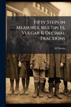 Fifty Steps in Measures Multiples Vulgar & Decimal Fractions