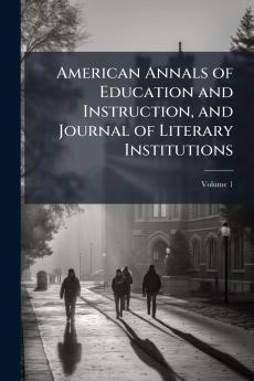 American Annals of Education and Instruction and Journal of Literary Institutions; Volume 1