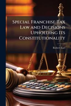 Special Franchise Tax Law and Decisions Upholding Its Constitutionality