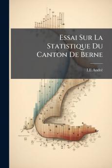 Essai Sur La Statistique Du Canton De Berne