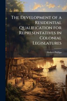 The Development of a Residential Qualification for Representatives in Colonial Legislatures