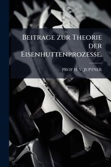 Beitrage zur Theorie der Eisenhuttenprozesse.