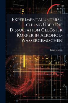 Experimentaluntersuchung Über Die Dissociation Gelöster Körper in Alkohol-Wassergemischen